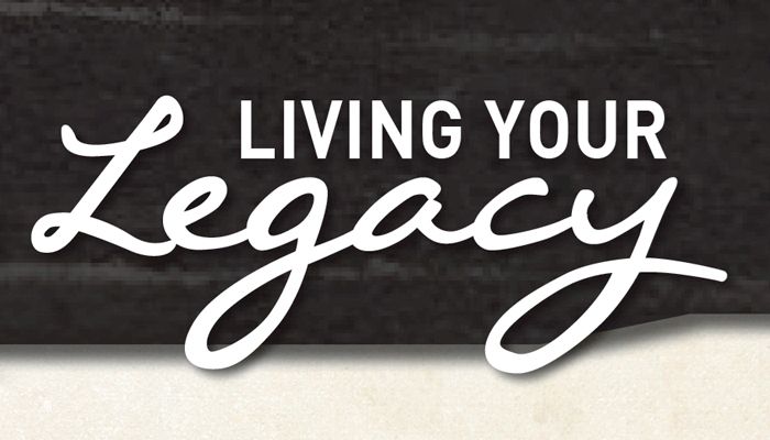 Living your legacy